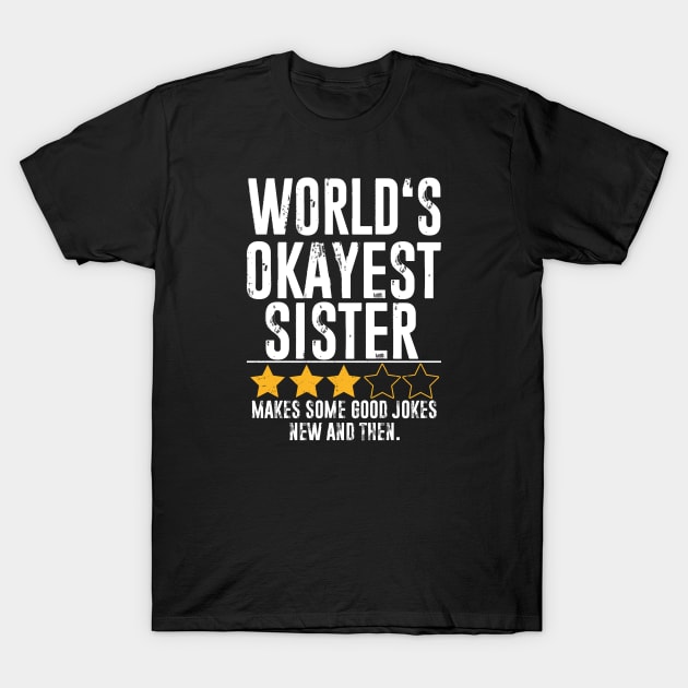 Funny sisterGifts World's Okayest sister T-Shirt by The Design Catalyst